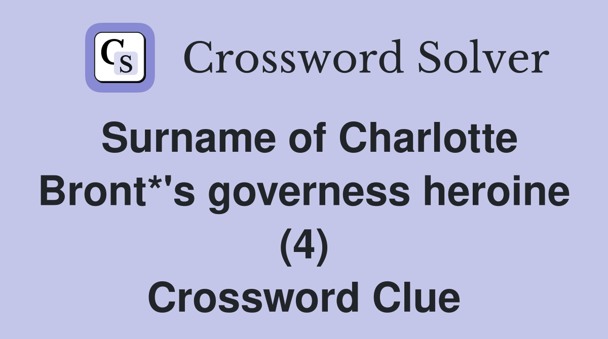 Surname of Charlotte Bront*'s governess heroine (4) Crossword Clue