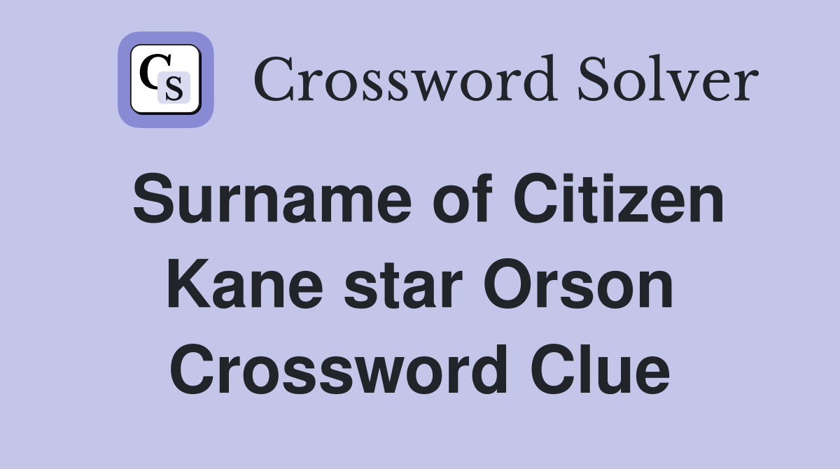 Surname of Citizen Kane star Orson Crossword Clue