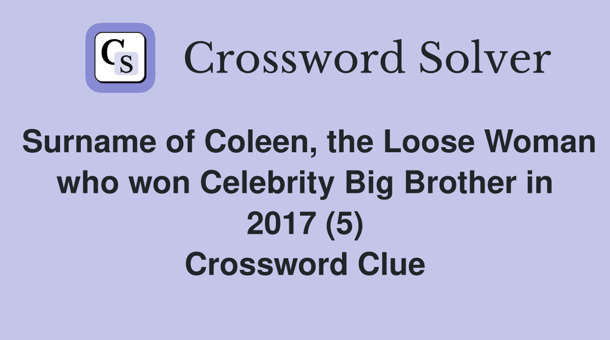 Surname of Coleen, the Loose Woman who won Celebrity Big Brother in 2017 (5) Crossword Clue