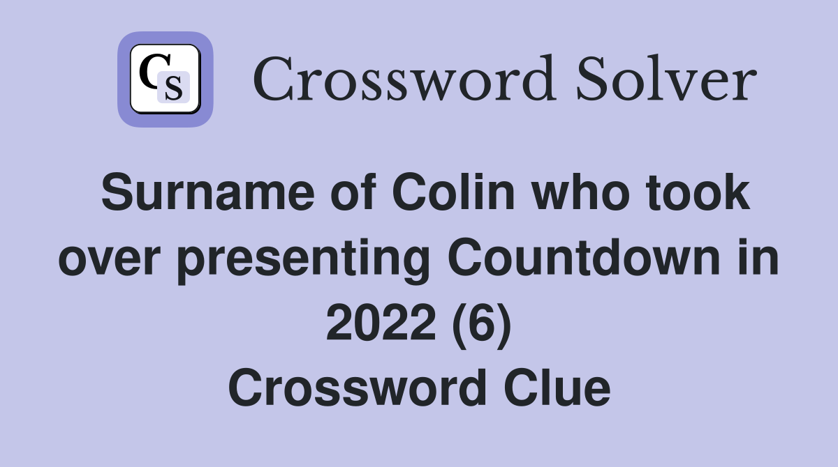 Surname of Colin who took over presenting Countdown in 2022 (6) Crossword Clue