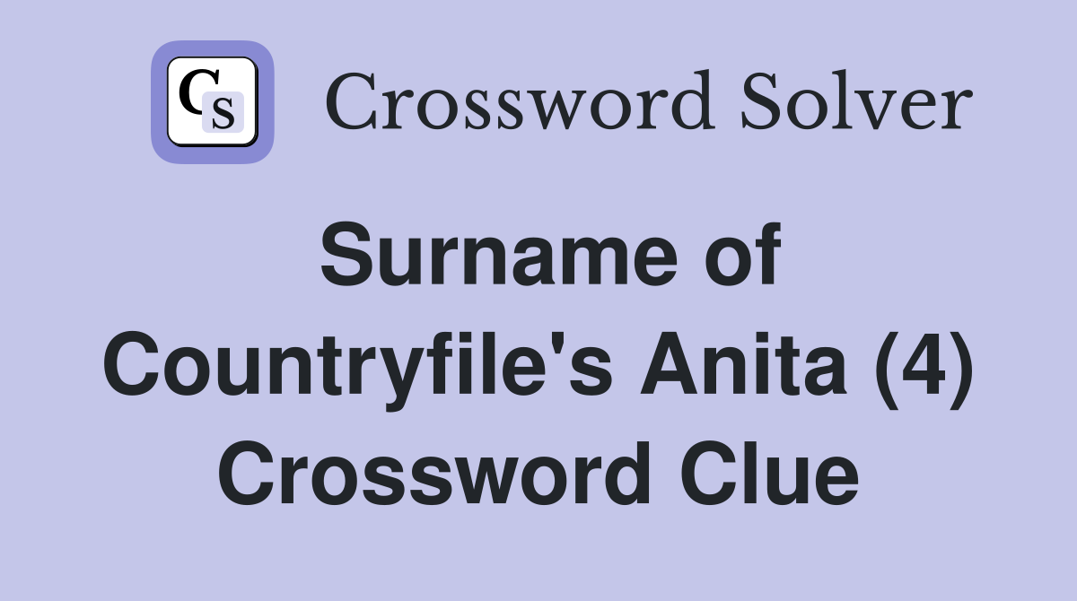 Surname of Countryfile's Anita (4) Crossword Clue