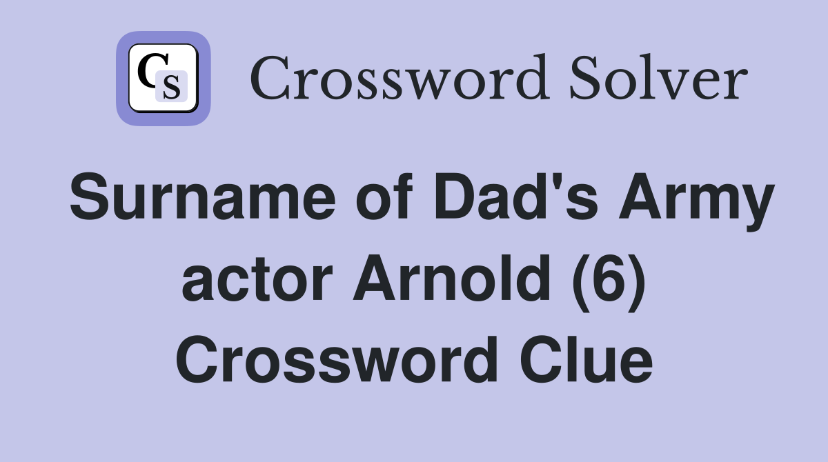 Surname of Dad's Army actor Arnold (6) Crossword Clue