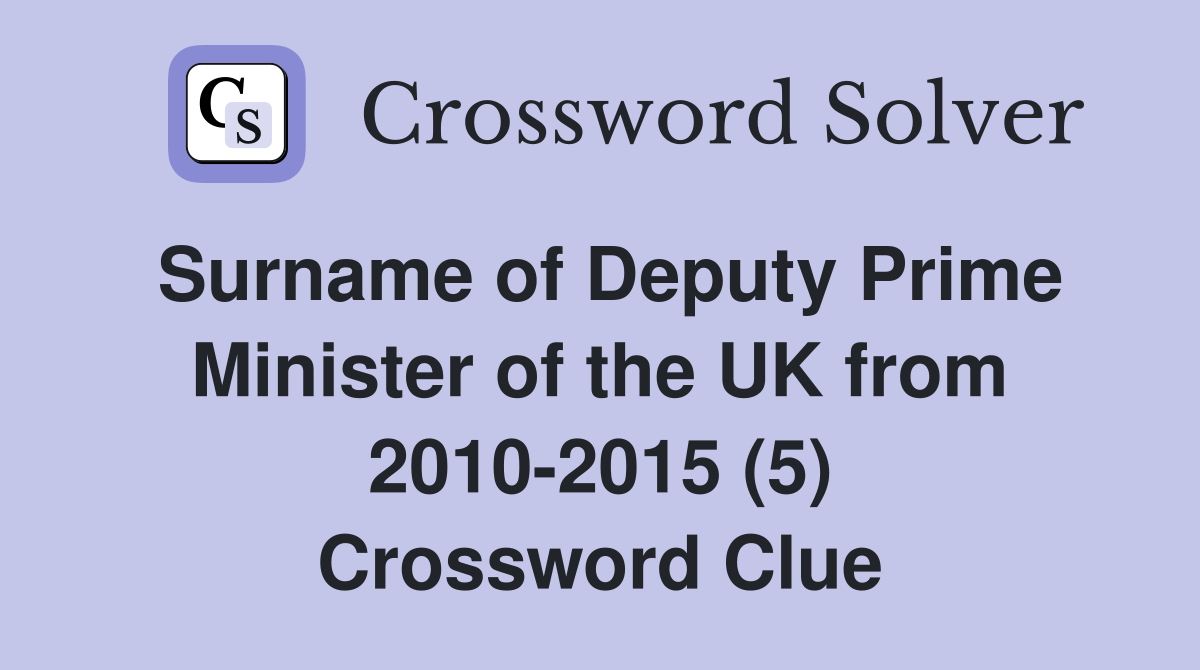 Surname of Deputy Prime Minister of the UK from 2010-2015 (5) Crossword Clue