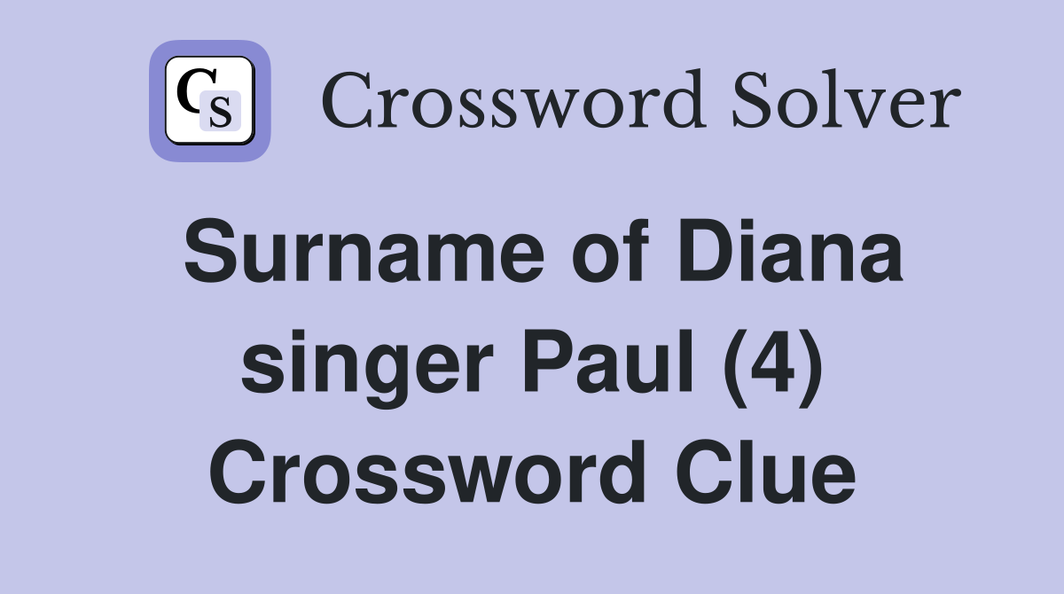 Surname of Diana singer Paul (4) Crossword Clue