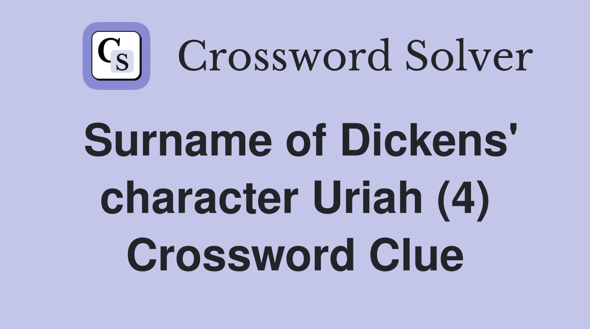 Surname of Dickens' character Uriah (4) Crossword Clue