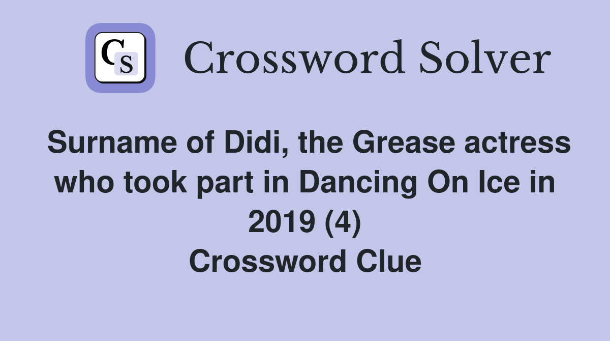 Surname of Didi, the Grease actress who took part in Dancing On Ice in 2019 (4) Crossword Clue