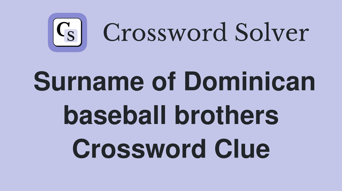 Surname of Dominican baseball brothers Crossword Clue