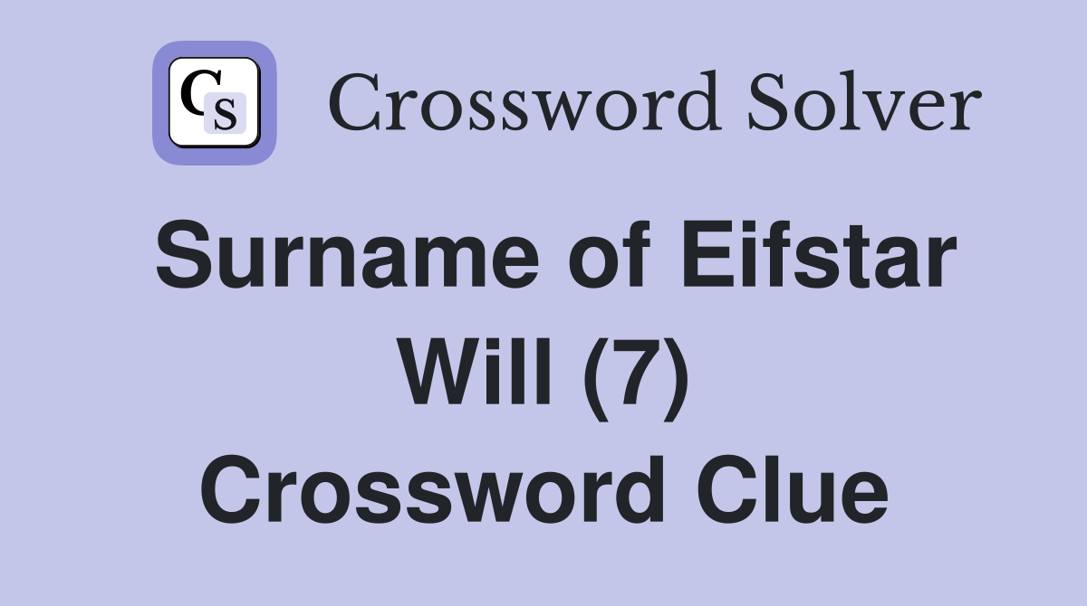 Surname of Eifstar Will (7) Crossword Clue