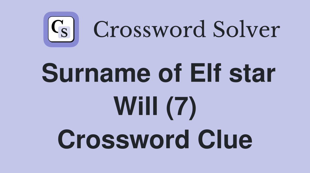 Surname of Elf star Will (7) Crossword Clue