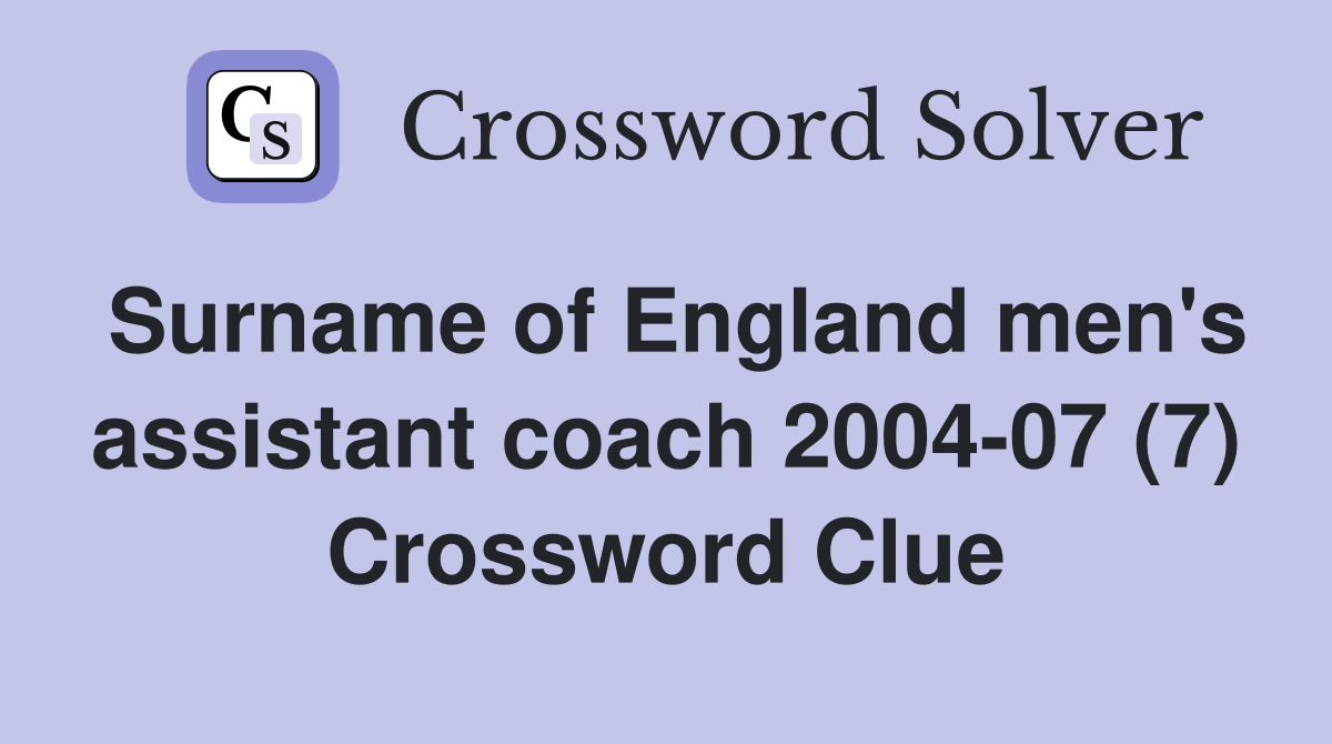Surname of England men's assistant coach 2004-07 (7) Crossword Clue
