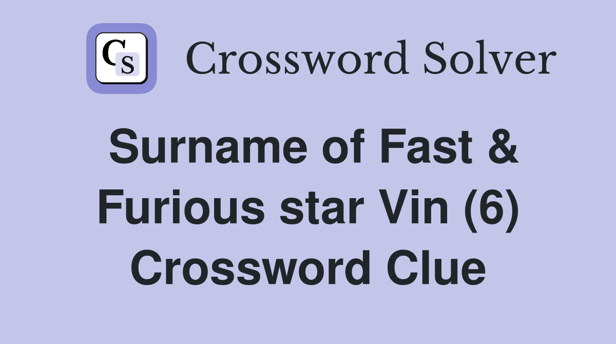 Surname of Fast & Furious star Vin (6) Crossword Clue