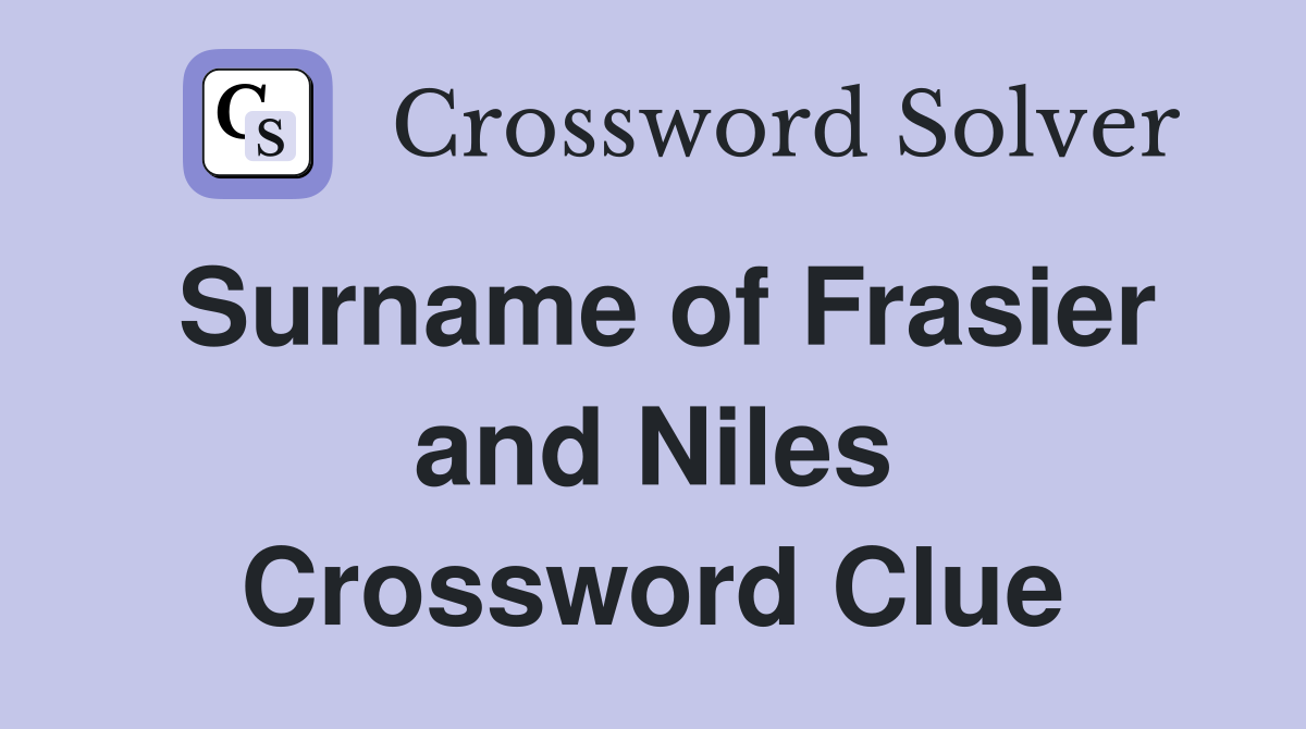 Surname of Frasier and Niles Crossword Clue