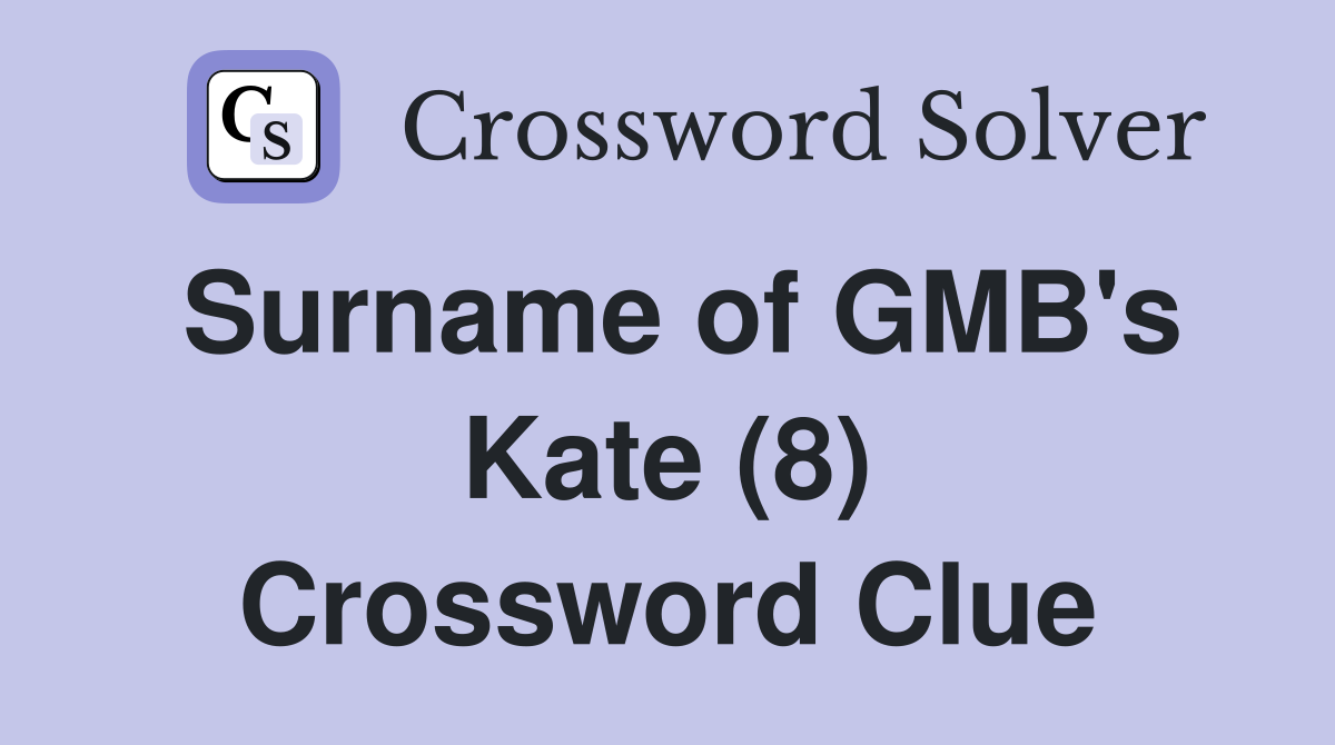 Surname of GMB's Kate (8) Crossword Clue
