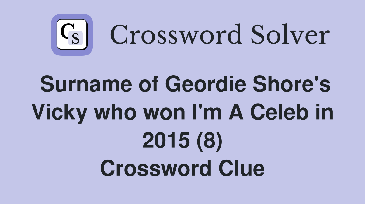 Surname of Geordie Shore's Vicky who won I'm A Celeb in 2015 (8) Crossword Clue
