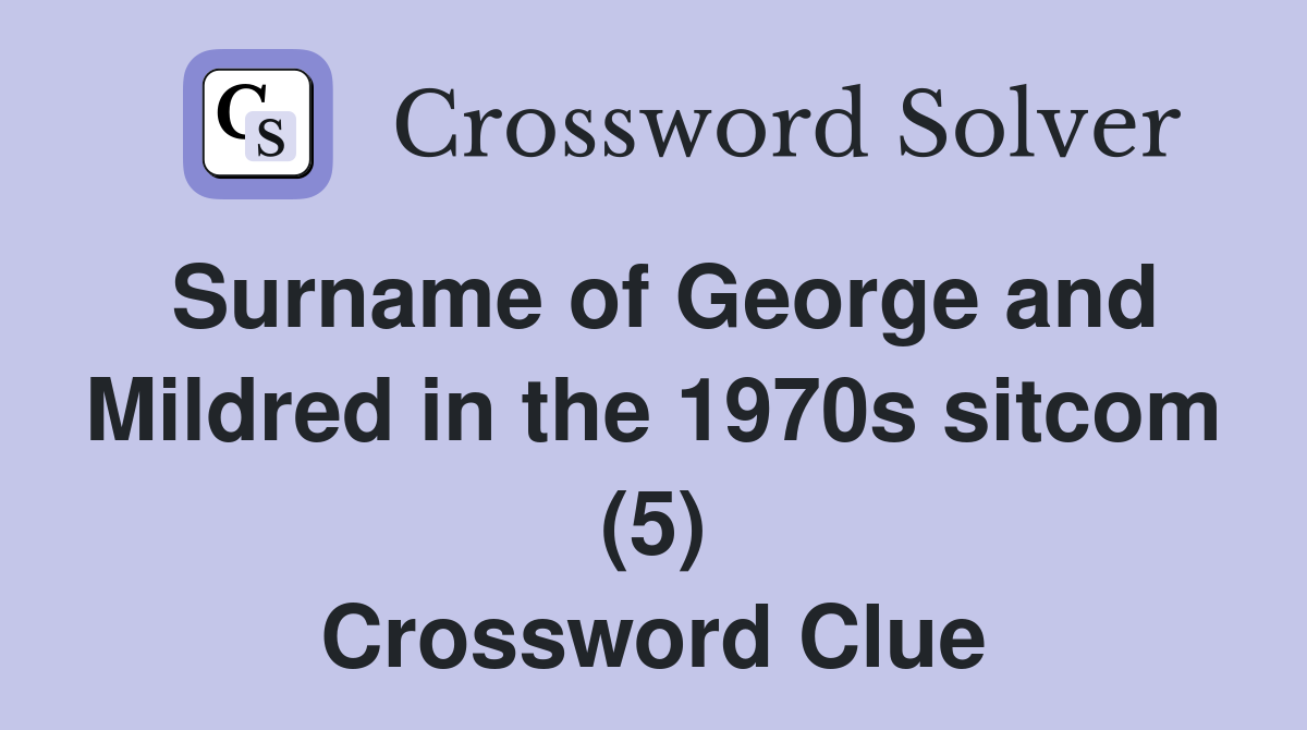 Surname of George and Mildred in the 1970s sitcom (5) Crossword Clue