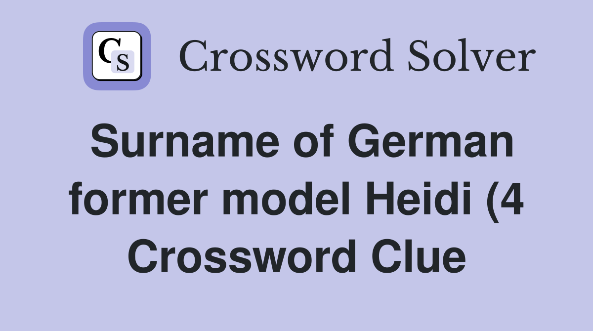 Surname of German former model Heidi (4) Crossword Clue Answers Surname of German former model Heidi (4) Crossword Clue Answers