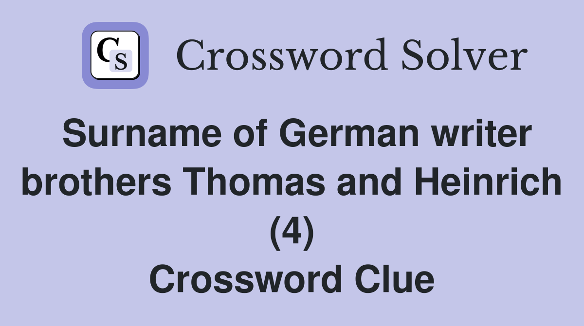 Surname of German writer brothers Thomas and Heinrich (4) Crossword Clue