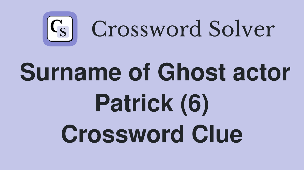 Surname of Ghost actor Patrick (6) Crossword Clue