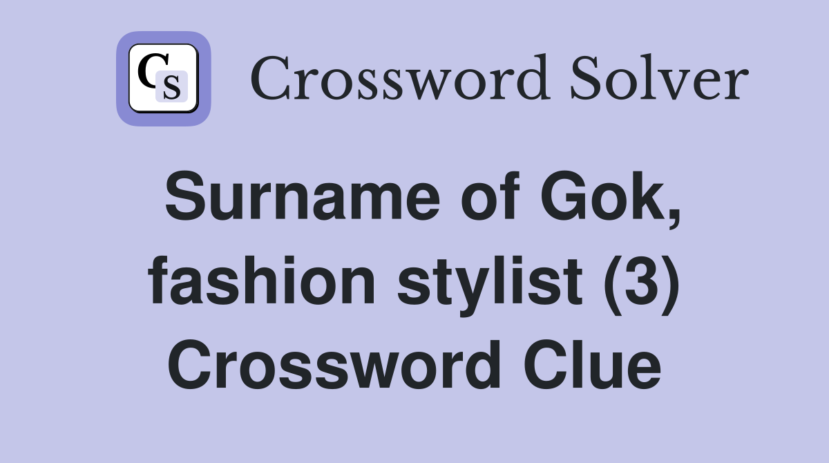 Surname of Gok, fashion stylist (3) Crossword Clue