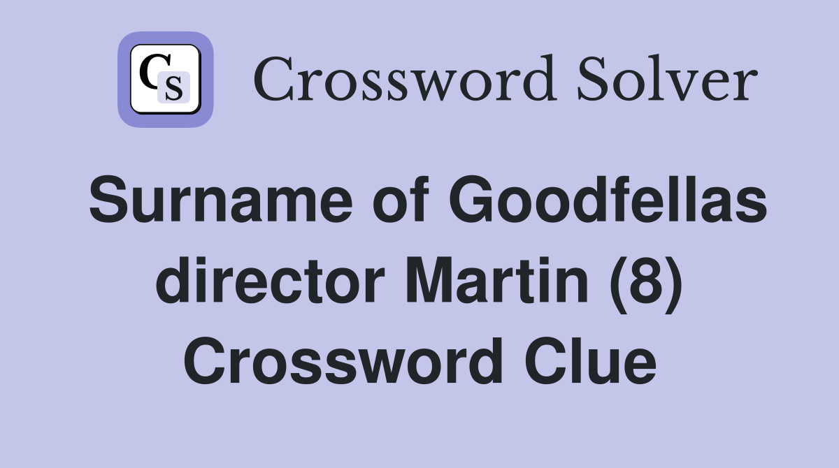 Surname of Goodfellas director Martin (8) Crossword Clue