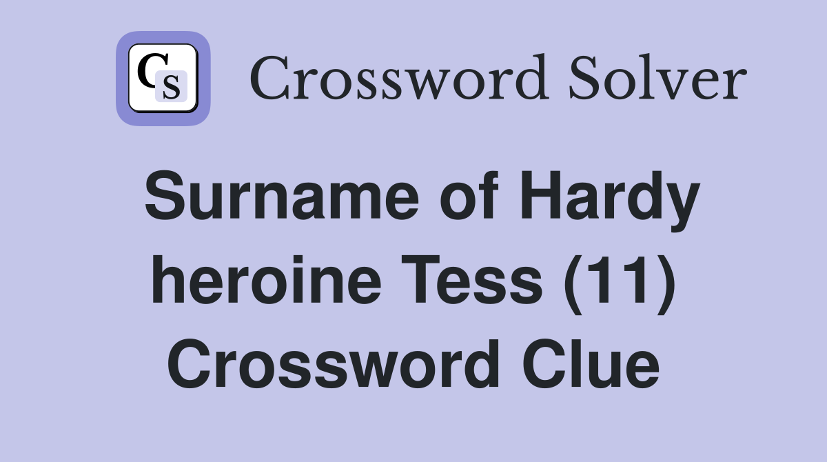 Surname of Hardy heroine Tess (11) Crossword Clue
