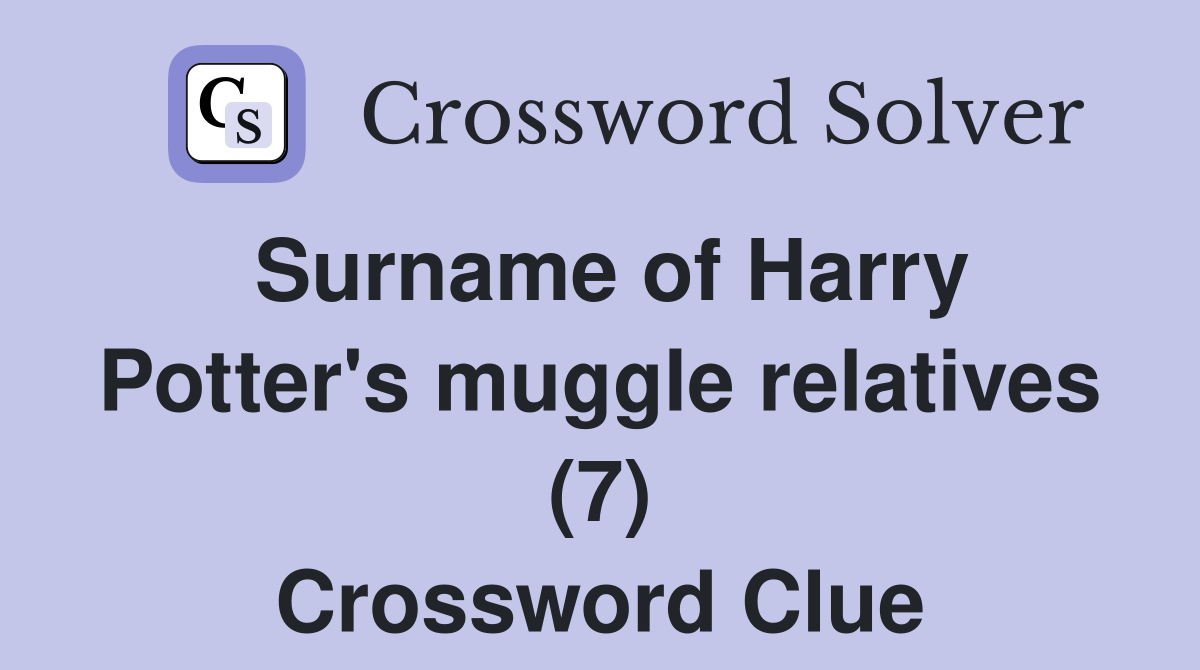 Surname of Harry Potter #39 s muggle relatives (7) Crossword Clue Answers