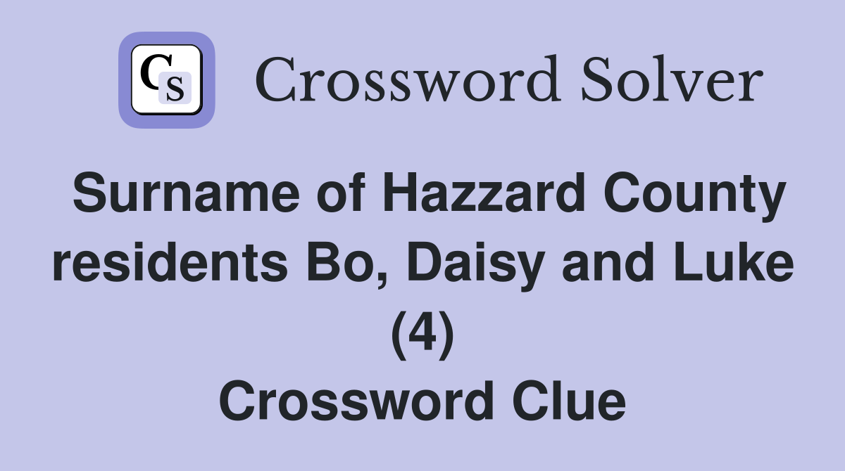 Surname of Hazzard County residents Bo, Daisy and Luke (4) Crossword Clue