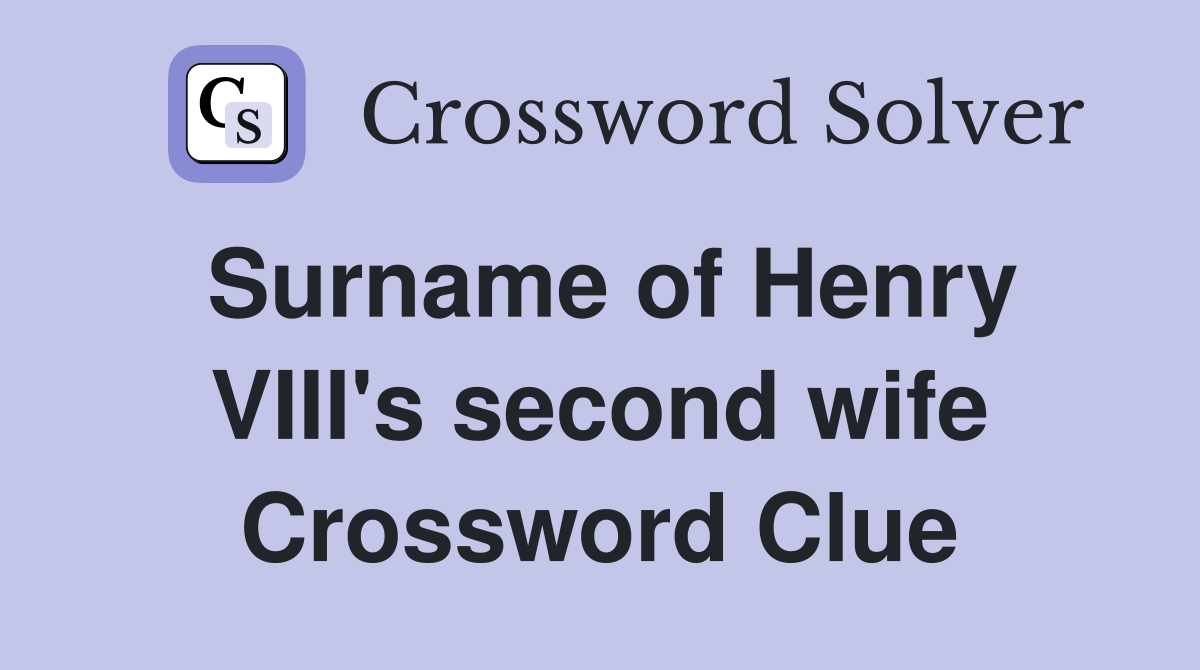 Surname of Henry VIII's second wife Crossword Clue