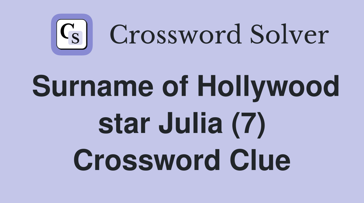 Surname of Hollywood star Julia (7) Crossword Clue