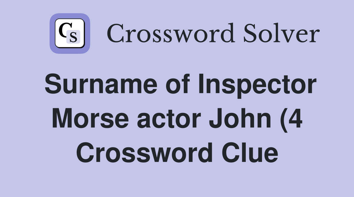 Surname of Inspector Morse actor John (4) Crossword Clue Answers Surname of Inspector Morse actor John (4) Crossword Clue Answers