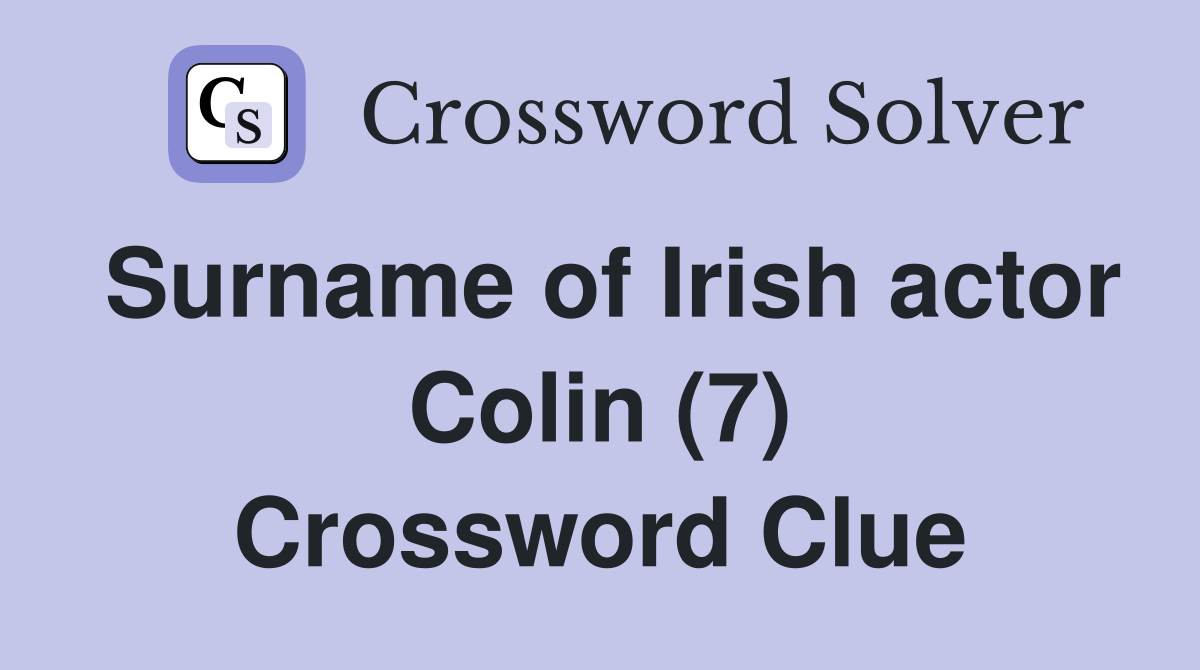 Surname of Irish actor Colin (7) Crossword Clue