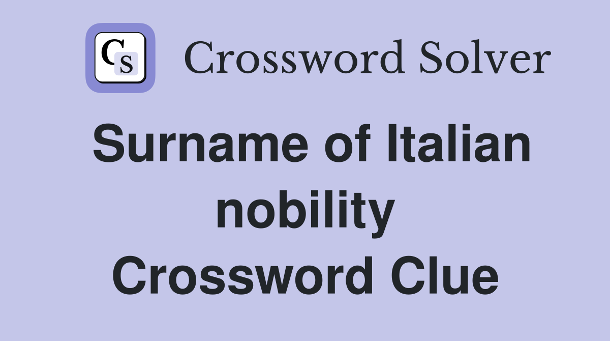 Surname of Italian nobility Crossword Clue