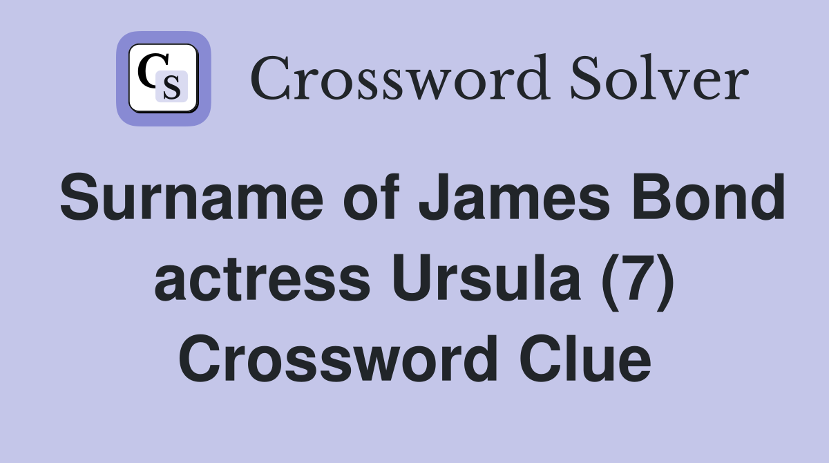 Surname of James Bond actress Ursula (7) Crossword Clue