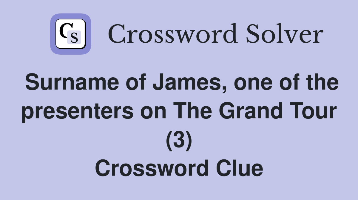 Surname of James, one of the presenters on The Grand Tour (3) Crossword Clue