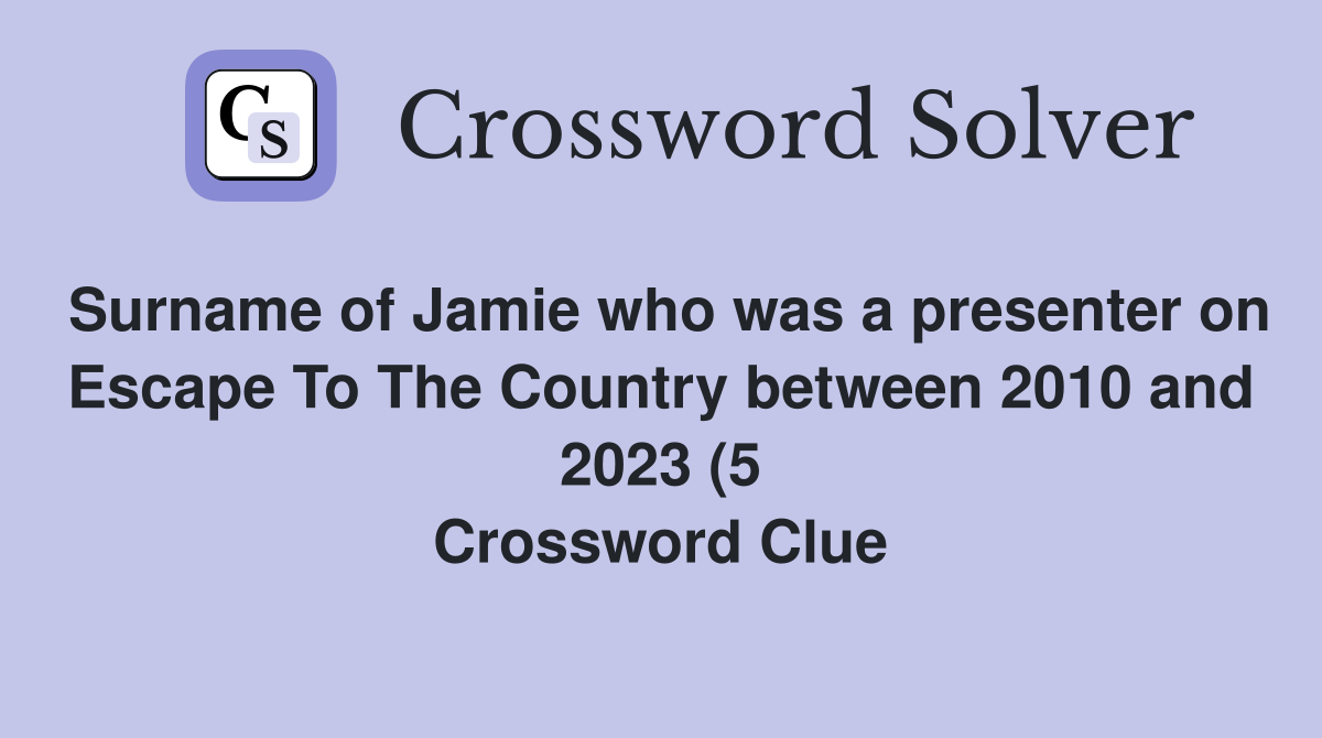 Surname of Jamie who was a presenter on Escape To The Country between Surname of Jamie who was a presenter on Escape To The Country between