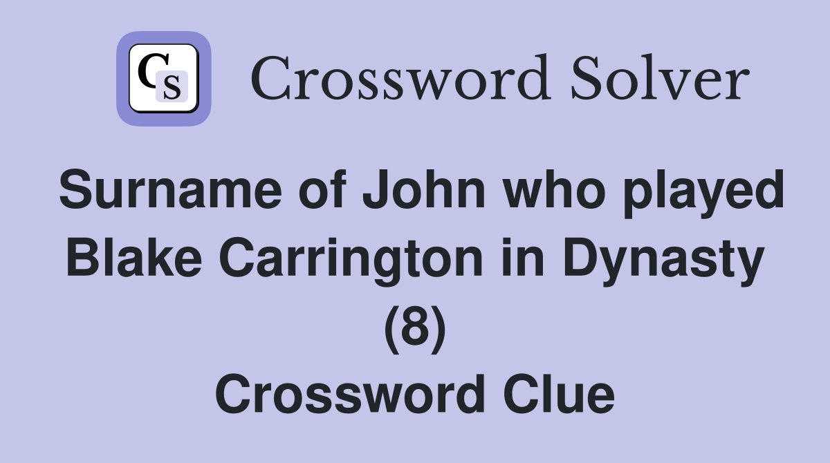 Surname of John who played Blake Carrington in Dynasty (8) Crossword Clue