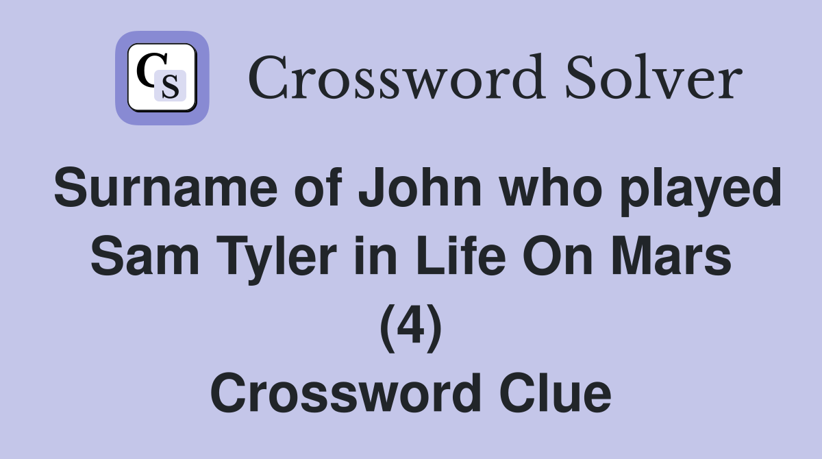 Surname of John who played Sam Tyler in Life On Mars (4) Crossword Clue