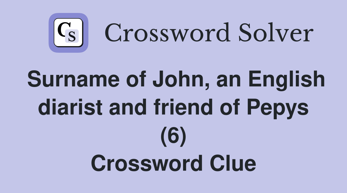 Surname of John, an English diarist and friend of Pepys (6) Crossword Clue