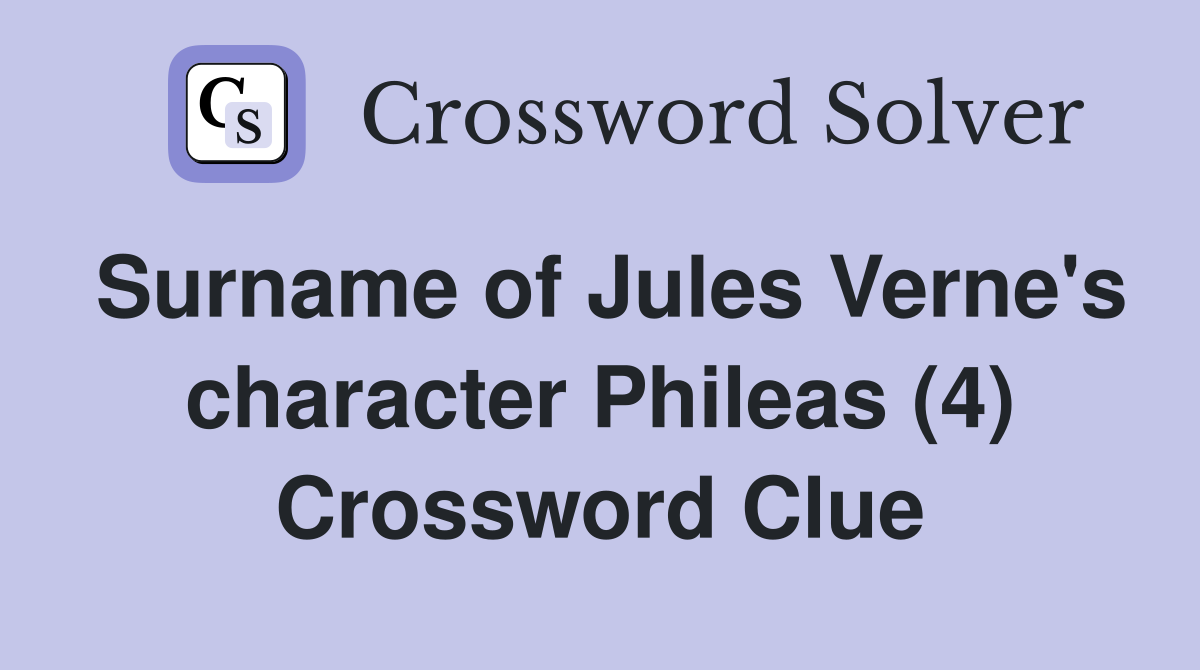 Surname of Jules Verne's character Phileas (4) Crossword Clue