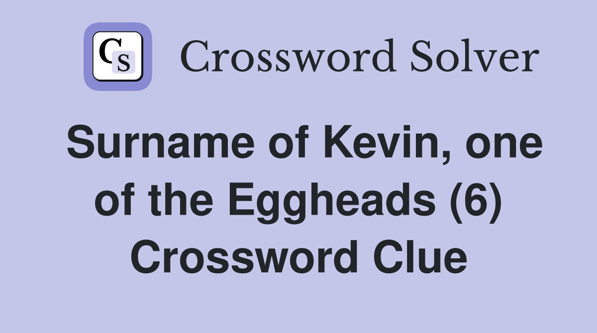 Surname of Kevin, one of the Eggheads (6) Crossword Clue