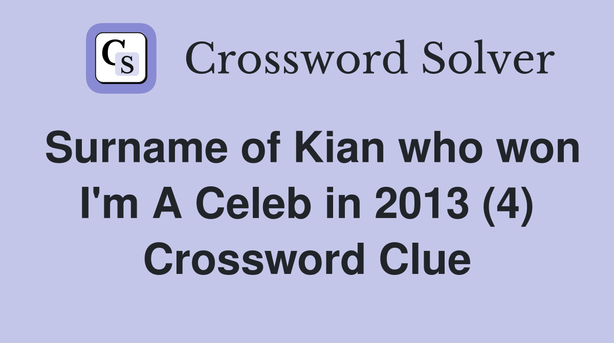 Surname of Kian who won I'm A Celeb in 2013 (4) Crossword Clue