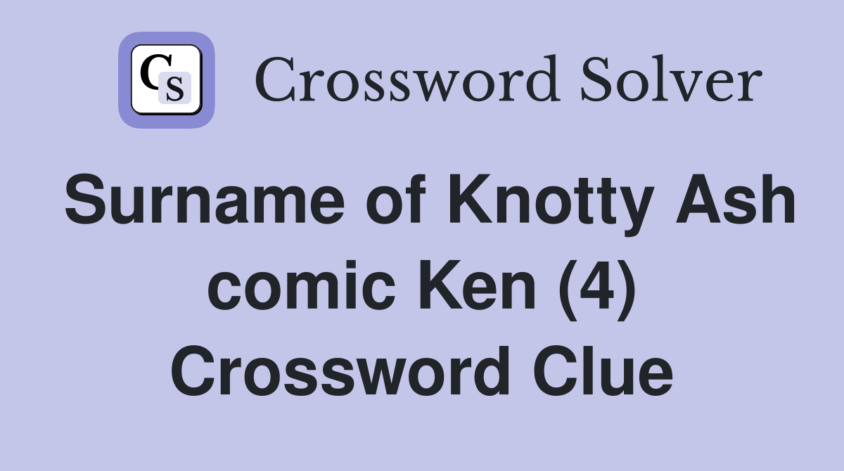Surname of Knotty Ash comic Ken (4) Crossword Clue
