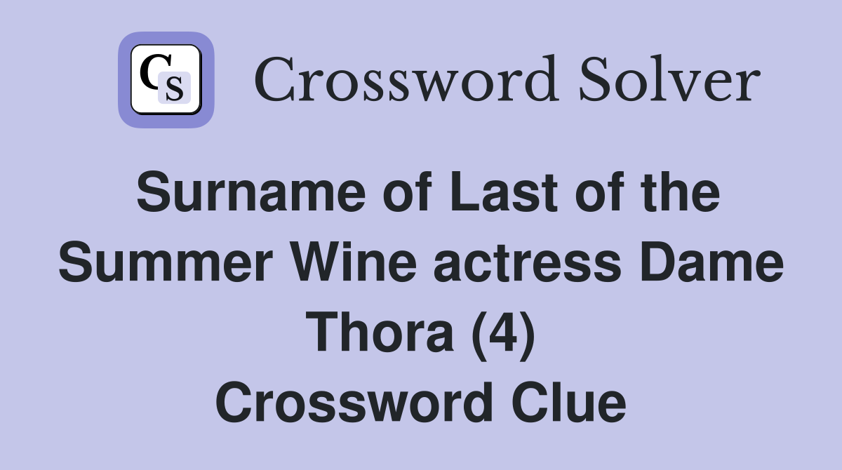 Surname of Last of the Summer Wine actress Dame Thora (4) Crossword Clue