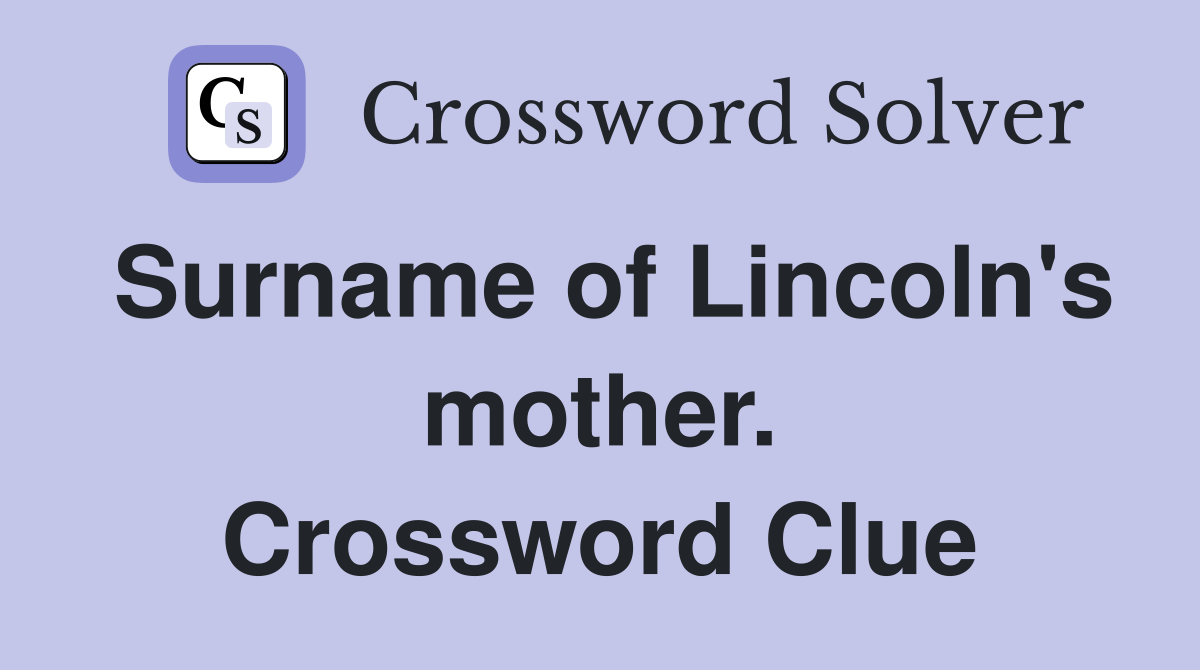 Surname of Lincoln's mother. Crossword Clue