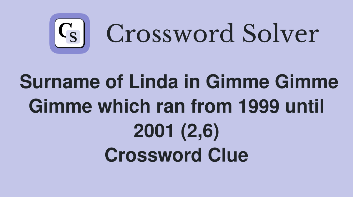 Surname of Linda in Gimme Gimme Gimme which ran from 1999 until 2001 (2,6) Crossword Clue