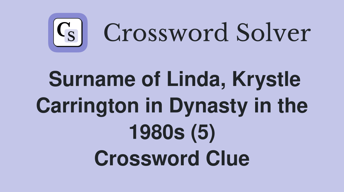Surname of Linda, Krystle Carrington in Dynasty in the 1980s (5) Crossword Clue
