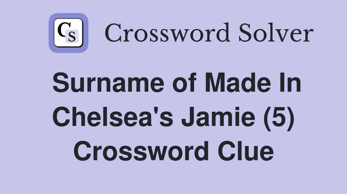 Surname of Made In Chelsea's Jamie (5) Crossword Clue