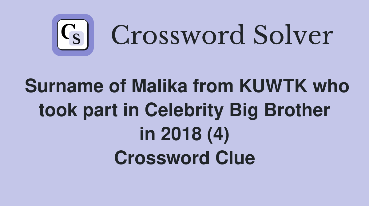 Surname of Malika from KUWTK who took part in Celebrity Big Brother in 2018 (4) Crossword Clue