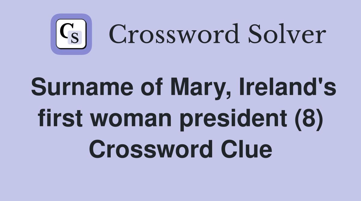Surname of Mary, Ireland's first woman president (8) Crossword Clue