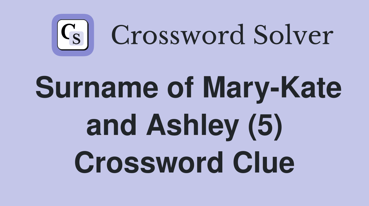 Surname of Mary-Kate and Ashley (5) Crossword Clue